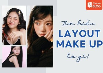 Layout makeup là gì? Khám phá 7 layout makeup phổ biến