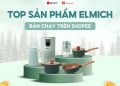 Top sản phẩm Elmich bán chạy trên Shopee – Giải pháp “F5” cho căn bếp mùa cuối năm